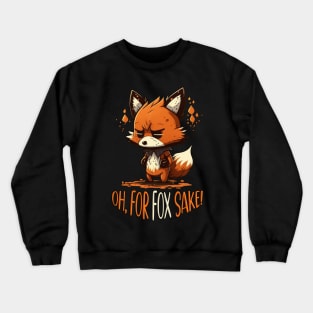 Oh, For FOX Sake | Funny Fox Crewneck Sweatshirt